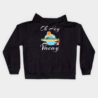 Oh Hey Vacay Shirt Funny Vacation Gift Idea Flight Cruise Kids Hoodie